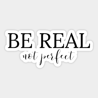 Be Real Not Perfect - Motivational Words Sticker